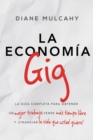 Image for La economia gig : La guia completa para obtener un mejor trabajo, tener mas tiempo libre y ¡financiar la vida que usted quiere!