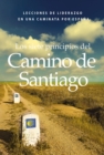 Image for Los siete principios del Camino de Santiago: Lecciones de liderazgo en un caminata por Espana