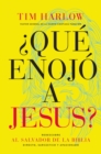Image for Que enojo a Jesus?: Redescubra al Salvador de la Biblia directo, sarcastico y apasionado.