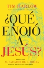 Image for ¿Que enojo a Jesus? : Redescubra al Salvador de la Biblia directo, sarcastico y apasionado.