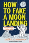 Image for How to fake a moon landing  : exposing myths of science denial