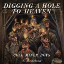 Image for Digging a hole to heaven  : coal miner boys