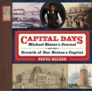 Image for Capital days  : Michael Shiner&#39;s journal and the growth of our nation&#39;s capital