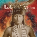 Image for Black Elk&#39;s vision  : a Lakota story