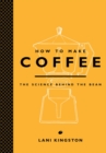 Image for How to Make Coffee : The Science Behind the Bean