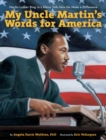 Image for My Uncle Martin&#39;s Words for America : Martin Luther King Jr.&#39;s Niece Tells How He Made a Difference