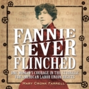 Image for Fannie Never Flinched : One Woman&#39;s Courage in the Struggle for American Labor Union Rights
