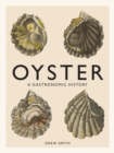 Image for Oyster : A Gastronomic History (with Recipes)