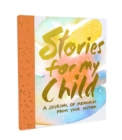 Image for Stories for My Child (Guided Journal) : A Mother&#39;s Memory Journal
