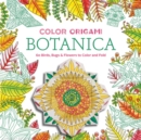 Image for Color Origami: Botanica (Adult Coloring Book) : 60 Birds, Bugs &amp; Flowers to Color and Fold