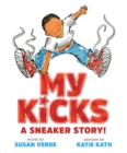 Image for My Kicks: A Sneaker Story!