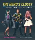 Image for The hero&#39;s closet  : sewing for cosplay and costuming