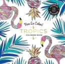 Image for Vive Le Color! Tropics (Adult Coloring Book) : Color In; De-stress (72 Tear-out Pages)