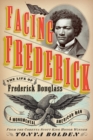 Image for Facing Frederick : The Life of Frederick Douglass, a Monumental American Man