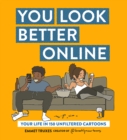 Image for You look better online  : your life in 150 unfiltered cartoons