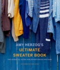 Image for Amy Herzog&#39;s sweater sourcebook  : the ultimate guide for adventurous knitters