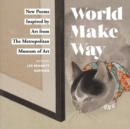 Image for World make way  : new poems inspired by art from The Metropolitan Museum