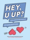 Image for HEY, U UP? (For a Serious Relationship) : How to Turn Your Booty Call into Your Emergency Contact