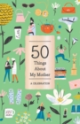 Image for 50 Things About My Mother (Fill-in Gift Book)