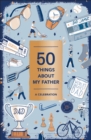 Image for 50 Things About My Father (Fill-in Gift Book) : A Celebration