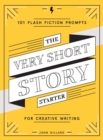 Image for The very short story starter  : 101 flash fiction prompts for creative writing