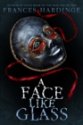 Image for A Face Like Glass : A Novel