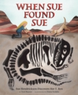 Image for When Sue Found Sue : Sue Hendrickson Discovers Her T. Rex