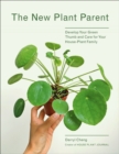Image for The new plant parent  : develop your green thumb and care for your house-plant family