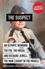 Image for The Suspect : An Olympic Bombing, the FBI, the Media, and Richard Jewell, the Man Caught in the Middle
