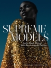 Image for Supreme models  : iconic black women who revolutionized fashion