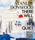 Image for Stanley Donwood: There Will Be No Quiet : The Artwork of Radiohead