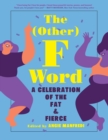 Image for The (Other) F Word: A Celebration of the Fat &amp; Fierce