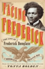 Image for Facing Frederick : The Life of Frederick Douglass, a Monumental American Man