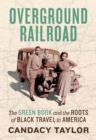 Image for Overground Railroad : The Green Book and the Roots of Black Travel in America