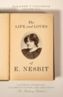 Image for The Life and Loves of E. Nesbit : Victorian Iconoclast, Children&#39;s Author, and Creator of The Railway Children