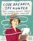 Image for Code breaker, spy hunter  : how Elizabeth Friedman changed the course of two world wars