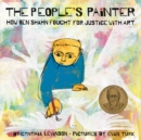 Image for The People&#39;s Painter: How Ben Shahn Fought for Justice with Art