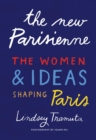 Image for The new Parisienne  : the women &amp; ideas shaping Paris