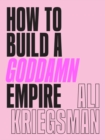 Image for How to Build a Goddamn Empire