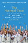 Image for The National Team : The Inside Story of the Women Who Changed Soccer