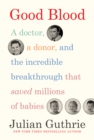 Image for Good blood  : a doctor, a donor, and the incredible breakthrough that saved millions of babies
