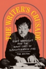Image for The writer&#39;s crusade  : Kurt Vonnegut and the many lives of Slaughterhouse-Five