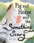 Image for Pig and horse and the something scary