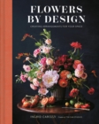 Image for Flowers by design  : creating arrangements for your space