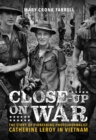 Image for Close-Up on War: The Story of Pioneering Photojournalist Catherine Leroy in Vietnam