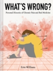 Image for What&#39;s Wrong? : Personal Histories of Chronic Pain and Bad Medicine