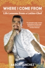 Image for Where I Come From : Life Lessons from a Latino Chef