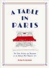 Image for A table in Paris  : the cafâes, bistros, and brasseries of the world&#39;s most romantic city