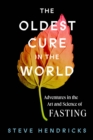 Image for The oldest cure in the world  : adventures in the art and science of fasting