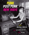 Image for Punk, post punk, new wave  : onstage, backstage, in your face, 1978-1991